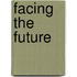 Facing the Future