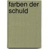 Farben der Schuld by Gisa Klönne