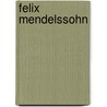 Felix Mendelssohn by Felix Mendelssohn-Bartholdy