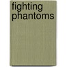 Fighting Phantoms by Zachary Sherman