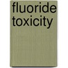 Fluoride Toxicity by Ronald Cohn