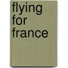 Flying for France door James R. McConnell