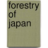 Forestry of Japan door Japan Norinshoo Sanrinkyoku