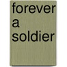 Forever A Soldier door Tom Wiener