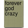 Forever God Crazy door Michelle Borquez