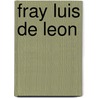 Fray Luis De Leon by James Fitzmaurice-Kelly