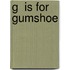 G  Is for Gumshoe