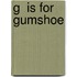 G  Is for Gumshoe