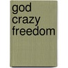 God Crazy Freedom by Michelle Borquez