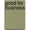 Good for Business by Ann O'Reilly