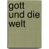 Gott und die Welt