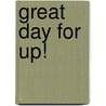 Great Day for Up! by Judith Calder