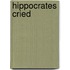Hippocrates Cried