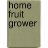 Home Fruit Grower door Maurice Kains