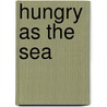 Hungry As The Sea door Wilber Smith