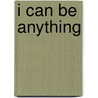 I Can Be Anything door Darci Mock