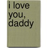 I Love You, Daddy by Donald Daley Wu