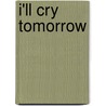 I'll Cry Tomorrow by Pamela M. Johnson