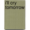 I'll Cry Tomorrow door Pamela M. Johnson
