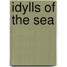 Idylls Of The Sea by Frank Thomas Bullen