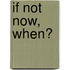 If Not Now, When?