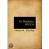 In Darkest Africa door Henry M. Stanley