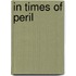 In Times of Peril