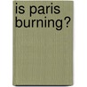 Is Paris Burning? by Ronald Cohn