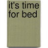 It's Time for Bed door Adèle Geras