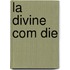 La Divine Com Die