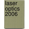 Laser Optics 2006 by Nikolay N. Rosanov