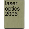Laser Optics 2006 by Leonid N. Soms