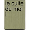Le Culte Du Moi I by Maurice Barrès