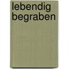 Lebendig begraben by Daniel Woolley
