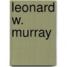 Leonard W. Murray by Ronald Cohn