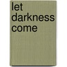 Let Darkness Come by Angela Elwell Hunt