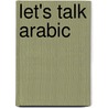 Let's Talk Arabic door Dr Adam Yacoub