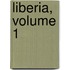 Liberia, Volume 1