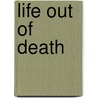 Life Out Of Death by Hans Urs Von Balthasar