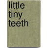Little Tiny Teeth door Aaron Elkins