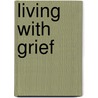 Living with Grief by Kenneth J. Doka