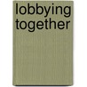 Lobbying Together door W. Hula Kevin