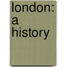 London: A History door A.N. Wilson