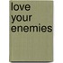 Love Your Enemies