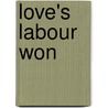 Love's Labour Won by James Grant