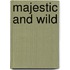 Majestic and Wild