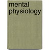 Mental Physiology by Theophilus B. Hyslop