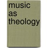 Music as Theology door Maeve Louise Heaney