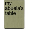 My Abuela's Table door Daniella Germain