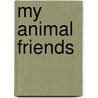 My Animal Friends door Dick King Smith